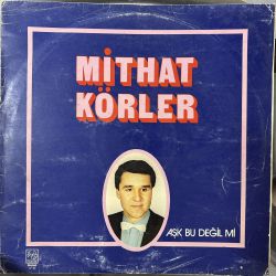 MİTHAT KÖRLER - AŞK BU DEĞİL Mİ PLAK