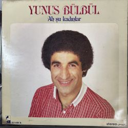 YUNUS BÜLBÜL - AH ŞU KADINLAR PLAK