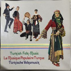 TURKISH FOLK MUSIC - LA MUSIQUE POPULAIRE TURQUE - TURKISCHE VOLKSMUSIK PLAK