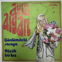 AYLA ALGAN - GÖNLÜMDEKİ SARAYA / KÜÇÜK BİR KIZ 45'LİK PLAK